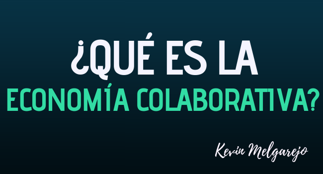 ¿Qué Es La Economía Colaborativa Y Sus Beneficios? | Kevin Melgarejo